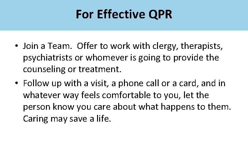 For Effective QPR • Join a Team. Offer to work with clergy, therapists, psychiatrists