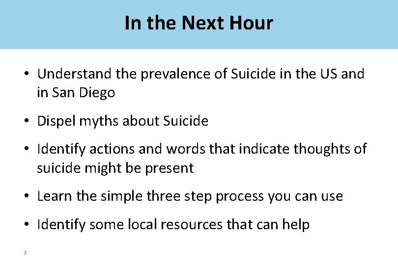 In the Next Hour • Understand the prevalence of Suicide in the US and