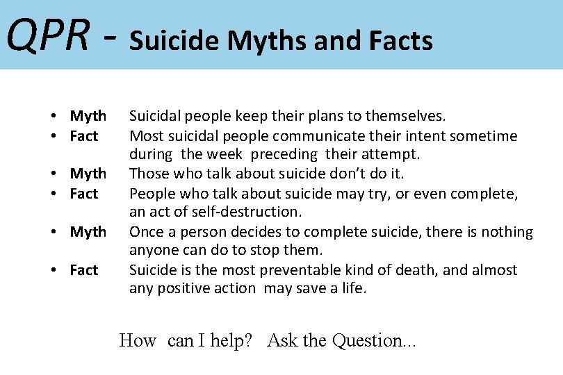 QPR - Suicide Myths and Facts • Myth • Fact Suicidal people keep their