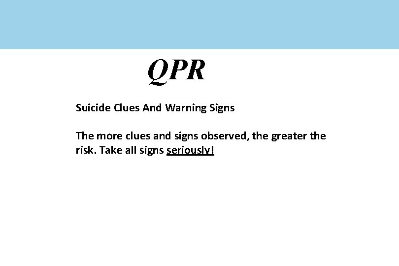 QPR Suicide Clues And Warning Signs The more clues and signs observed, the greater