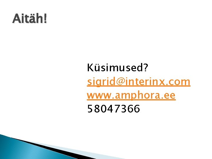 Aitäh! Küsimused? sigrid@interinx. com www. amphora. ee 58047366 