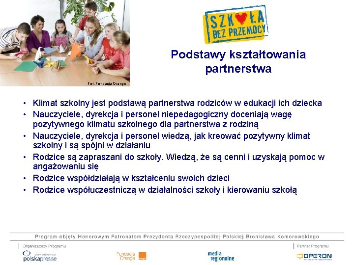 Podstawy kształtowania partnerstwa Fot. Fundacja Orange • Klimat szkolny jest podstawą partnerstwa rodziców w