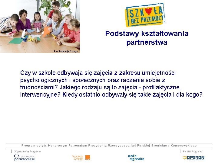 Podstawy kształtowania partnerstwa Fot. Fundacja Orange Czy w szkole odbywają się zajęcia z zakresu