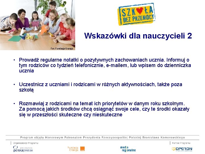 Wskazówki dla nauczycieli 2 Fot. Fundacja Orange • Prowadź regularne notatki o pozytywnych zachowaniach