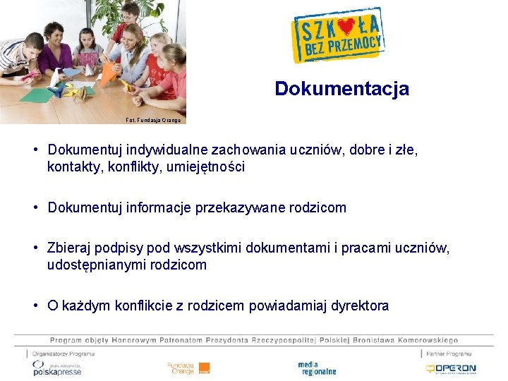 Dokumentacja Fot. Fundacja Orange • Dokumentuj indywidualne zachowania uczniów, dobre i złe, kontakty, konflikty,