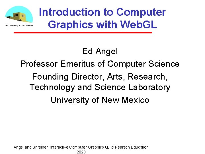 Introduction to Computer Graphics with Web. GL Ed Angel Professor Emeritus of Computer Science