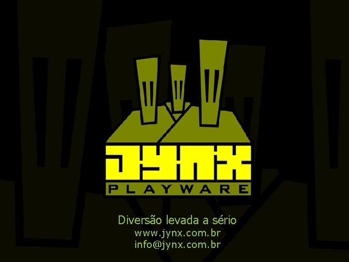 Diversão levada a sério www. jynx. com. br info@jynx. com. br 