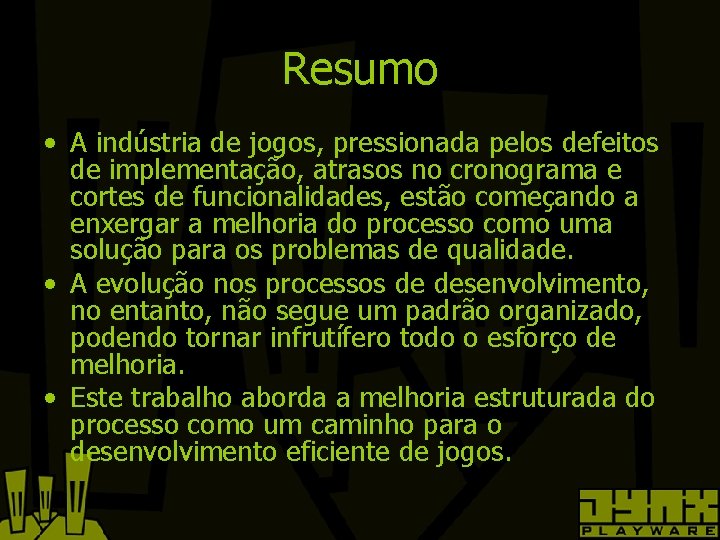 Resumo • A indústria de jogos, pressionada pelos defeitos de implementação, atrasos no cronograma