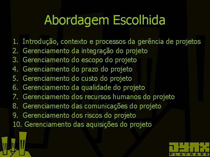 Abordagem Escolhida 1. Introdução, contexto e processos da gerência de projetos 2. Gerenciamento da