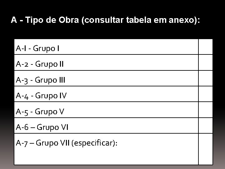 A - Tipo de Obra (consultar tabela em anexo): A-I - Grupo I A-2