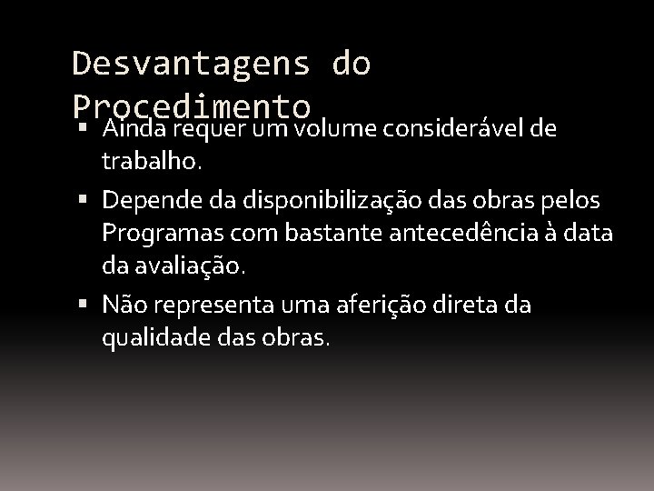 Desvantagens do Procedimento Ainda requer um volume considerável de trabalho. Depende da disponibilização das