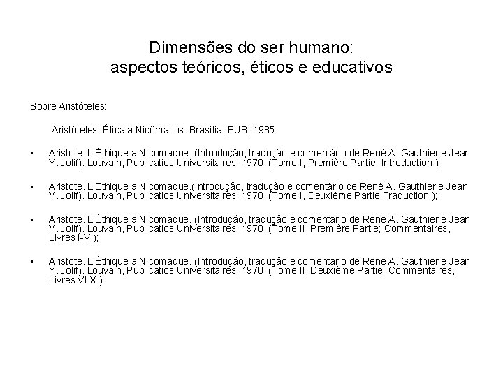 Dimensões do ser humano: aspectos teóricos, éticos e educativos Sobre Aristóteles: Aristóteles. Ética a