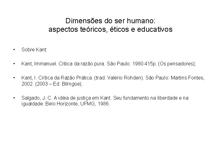 Dimensões do ser humano: aspectos teóricos, éticos e educativos • Sobre Kant: • Kant,