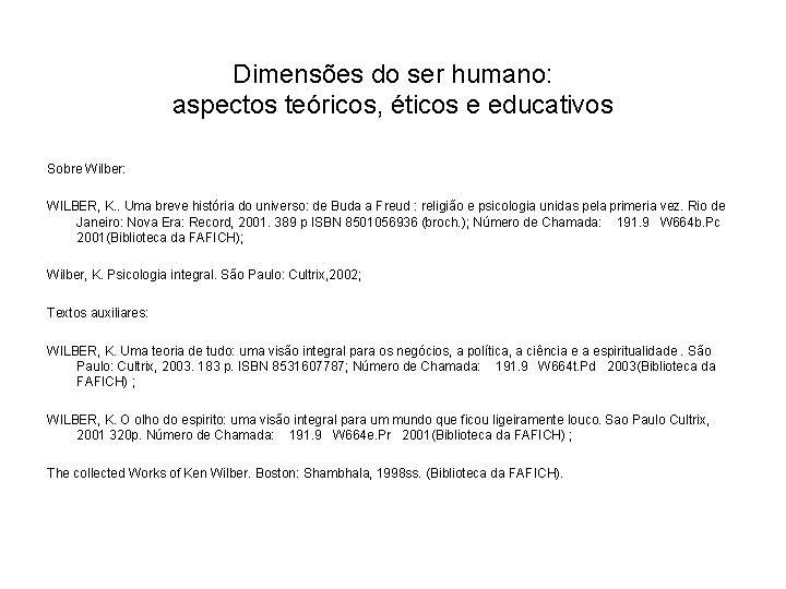 Dimensões do ser humano: aspectos teóricos, éticos e educativos Sobre Wilber: WILBER, K. .