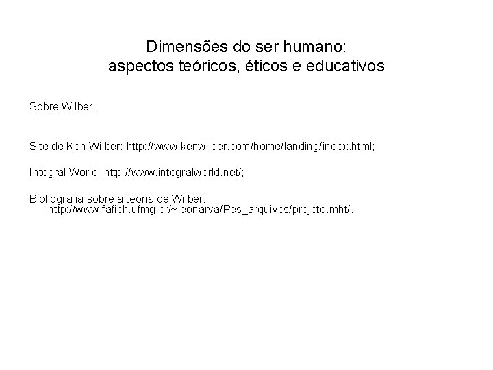 Dimensões do ser humano: aspectos teóricos, éticos e educativos Sobre Wilber: Site de Ken