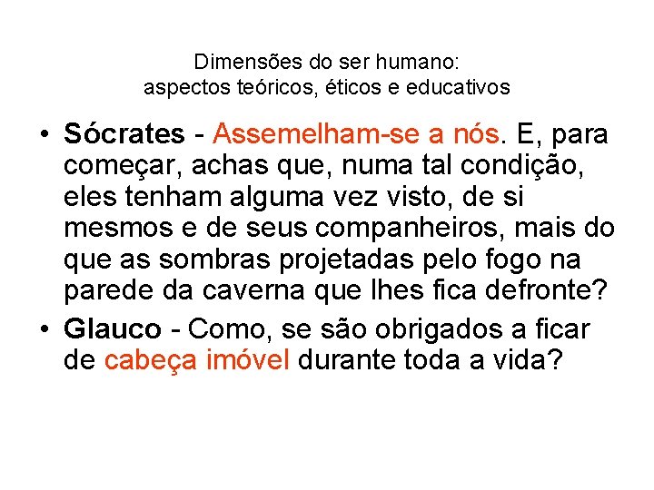 Dimensões do ser humano: aspectos teóricos, éticos e educativos • Sócrates - Assemelham-se a