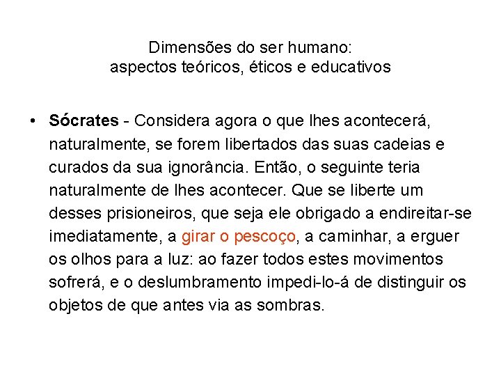 Dimensões do ser humano: aspectos teóricos, éticos e educativos • Sócrates - Considera agora