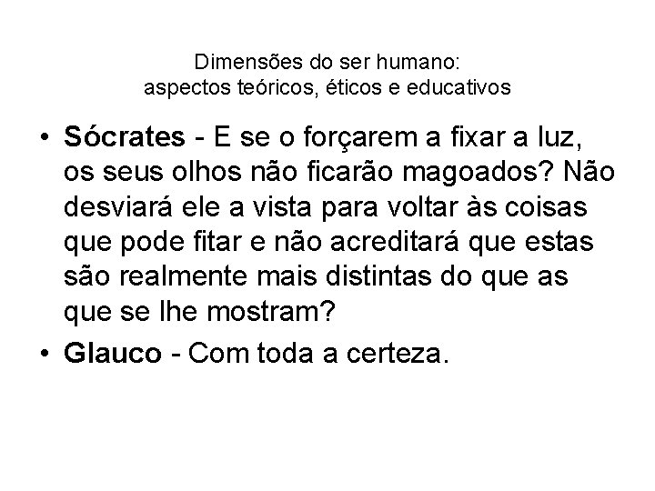 Dimensões do ser humano: aspectos teóricos, éticos e educativos • Sócrates - E se