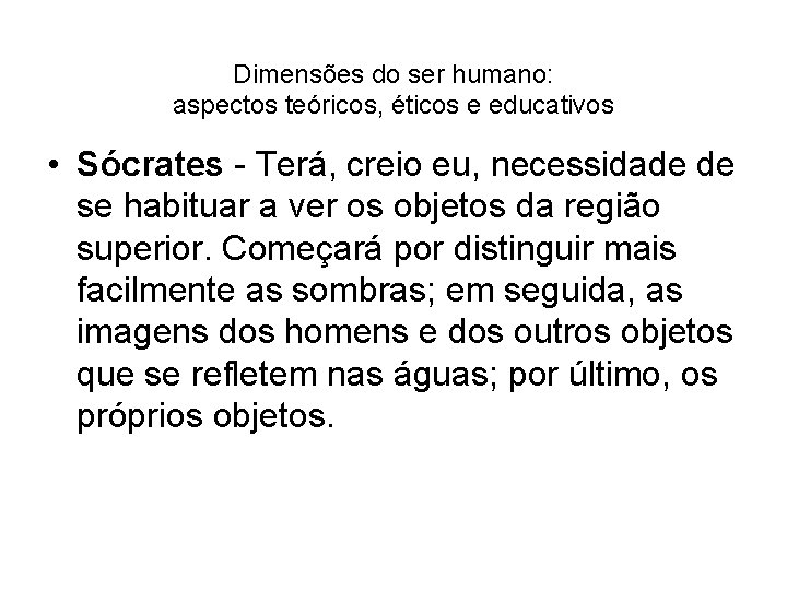 Dimensões do ser humano: aspectos teóricos, éticos e educativos • Sócrates - Terá, creio