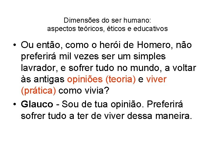 Dimensões do ser humano: aspectos teóricos, éticos e educativos • Ou então, como o