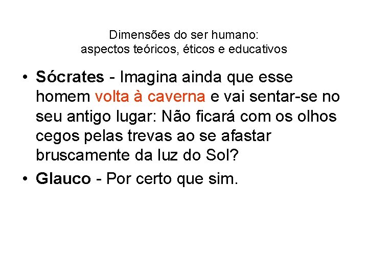 Dimensões do ser humano: aspectos teóricos, éticos e educativos • Sócrates - Imagina ainda