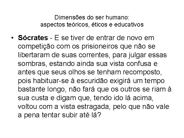 Dimensões do ser humano: aspectos teóricos, éticos e educativos • Sócrates - E se