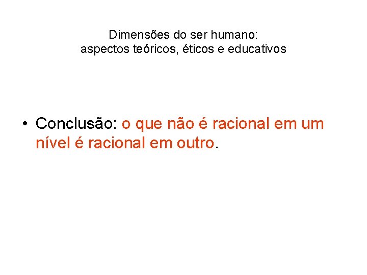 Dimensões do ser humano: aspectos teóricos, éticos e educativos • Conclusão: o que não