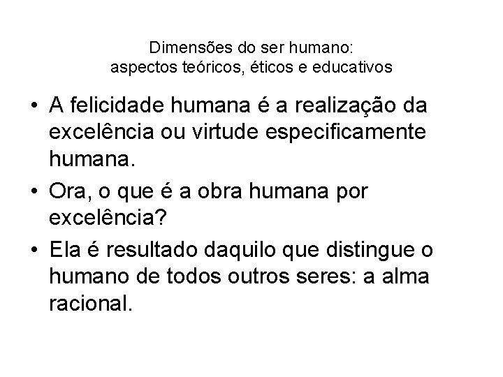 Dimensões do ser humano: aspectos teóricos, éticos e educativos • A felicidade humana é