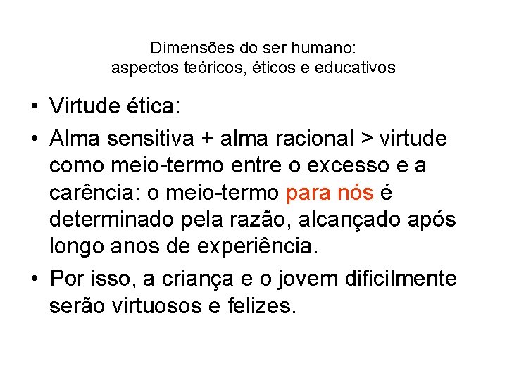 Dimensões do ser humano: aspectos teóricos, éticos e educativos • Virtude ética: • Alma