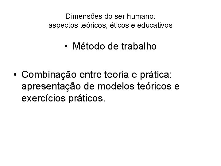 Dimensões do ser humano: aspectos teóricos, éticos e educativos • Método de trabalho •