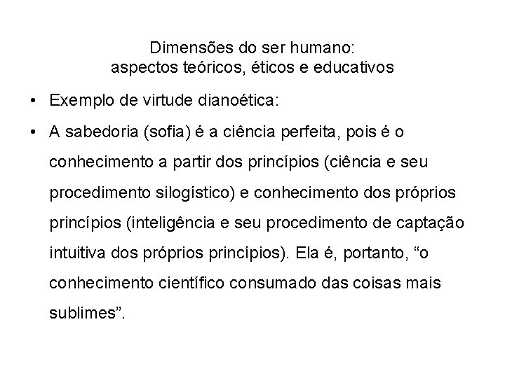 Dimensões do ser humano: aspectos teóricos, éticos e educativos • Exemplo de virtude dianoética: