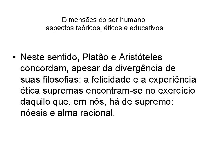 Dimensões do ser humano: aspectos teóricos, éticos e educativos • Neste sentido, Platão e