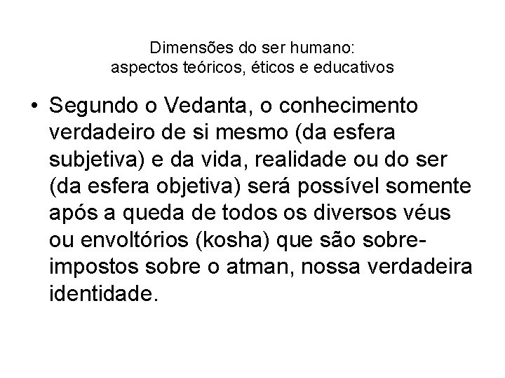 Dimensões do ser humano: aspectos teóricos, éticos e educativos • Segundo o Vedanta, o