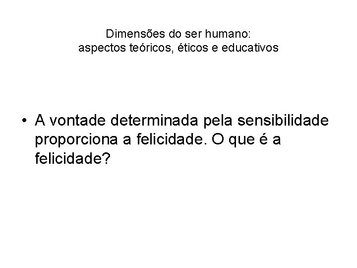 Dimensões do ser humano: aspectos teóricos, éticos e educativos • A vontade determinada pela