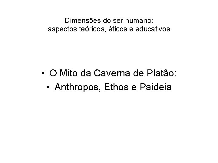 Dimensões do ser humano: aspectos teóricos, éticos e educativos • O Mito da Caverna