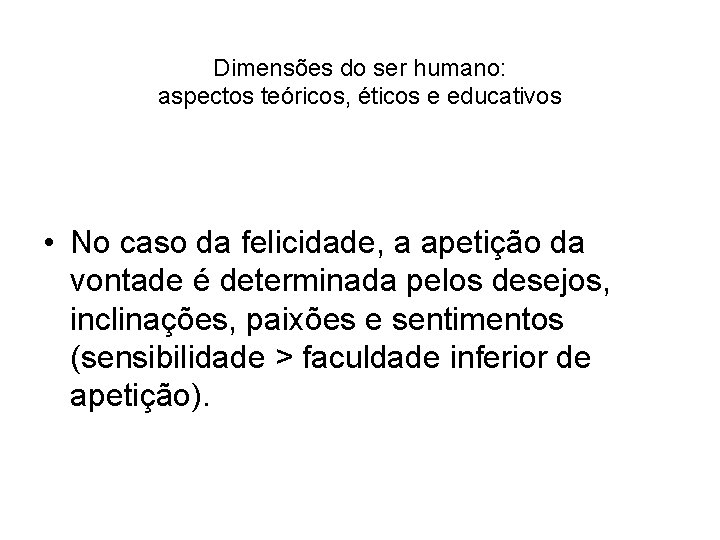 Dimensões do ser humano: aspectos teóricos, éticos e educativos • No caso da felicidade,