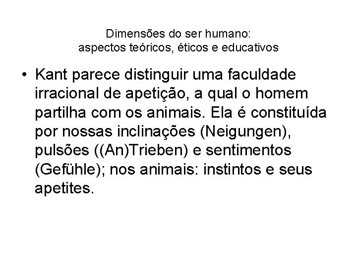 Dimensões do ser humano: aspectos teóricos, éticos e educativos • Kant parece distinguir uma