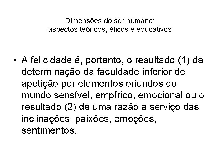 Dimensões do ser humano: aspectos teóricos, éticos e educativos • A felicidade é, portanto,