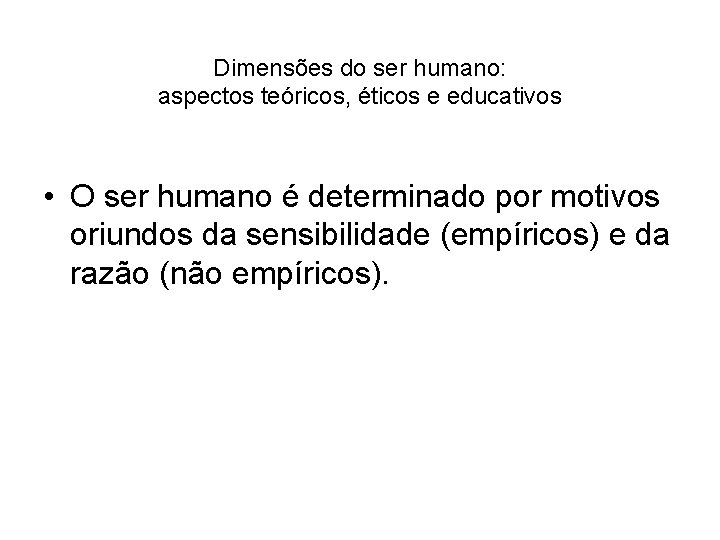 Dimensões do ser humano: aspectos teóricos, éticos e educativos • O ser humano é