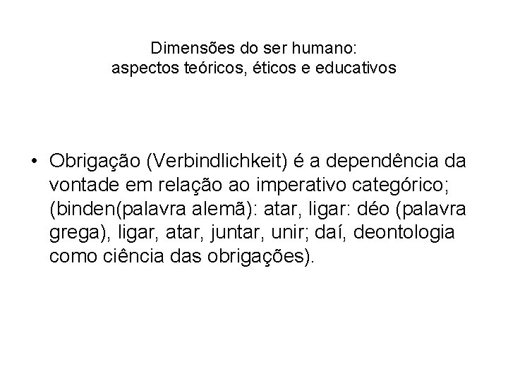Dimensões do ser humano: aspectos teóricos, éticos e educativos • Obrigação (Verbindlichkeit) é a