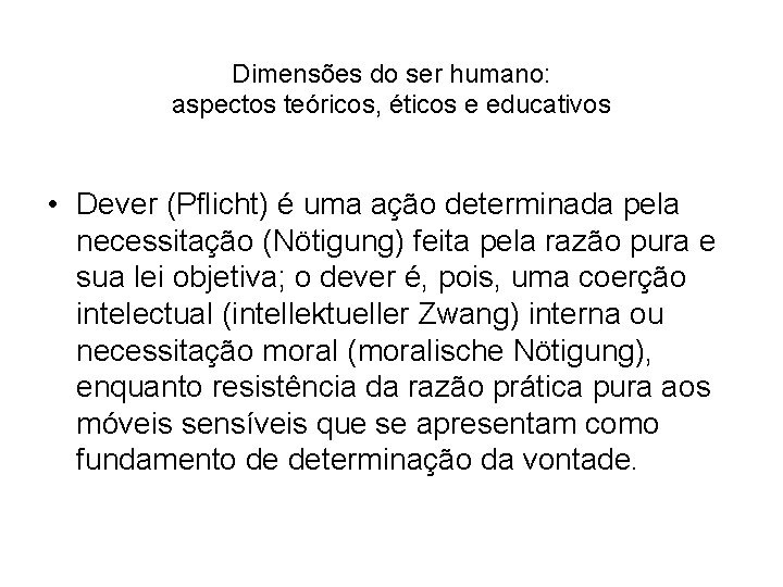 Dimensões do ser humano: aspectos teóricos, éticos e educativos • Dever (Pflicht) é uma