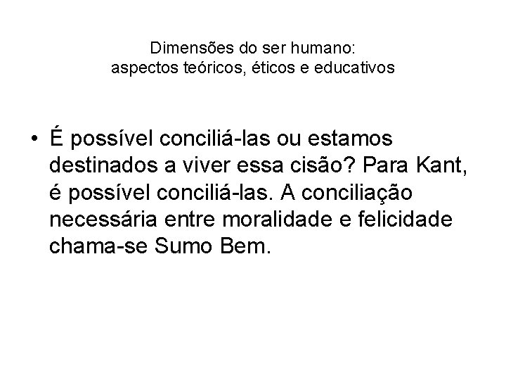 Dimensões do ser humano: aspectos teóricos, éticos e educativos • É possível conciliá-las ou