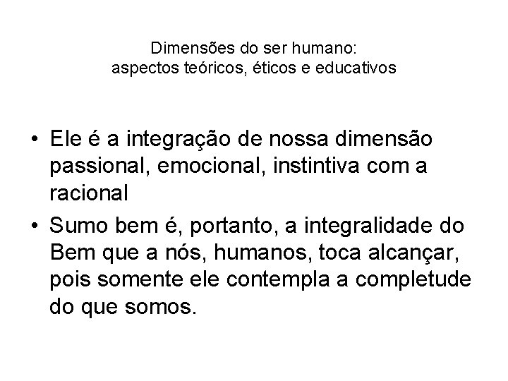 Dimensões do ser humano: aspectos teóricos, éticos e educativos • Ele é a integração