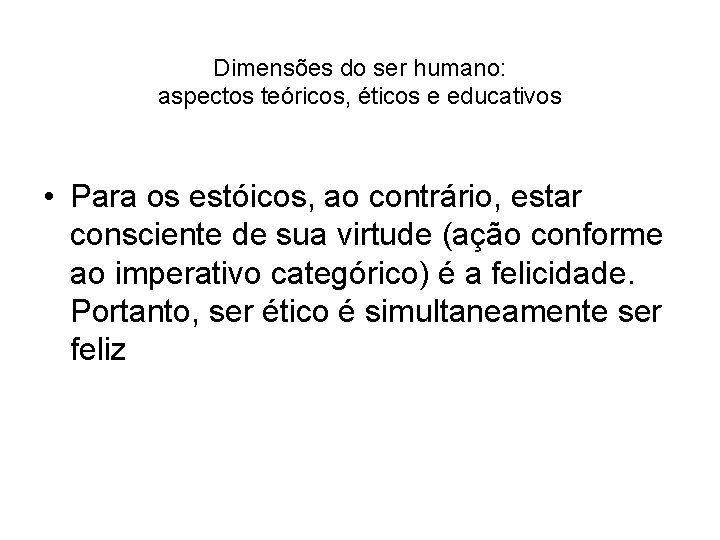 Dimensões do ser humano: aspectos teóricos, éticos e educativos • Para os estóicos, ao