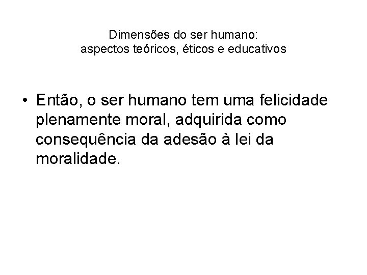 Dimensões do ser humano: aspectos teóricos, éticos e educativos • Então, o ser humano