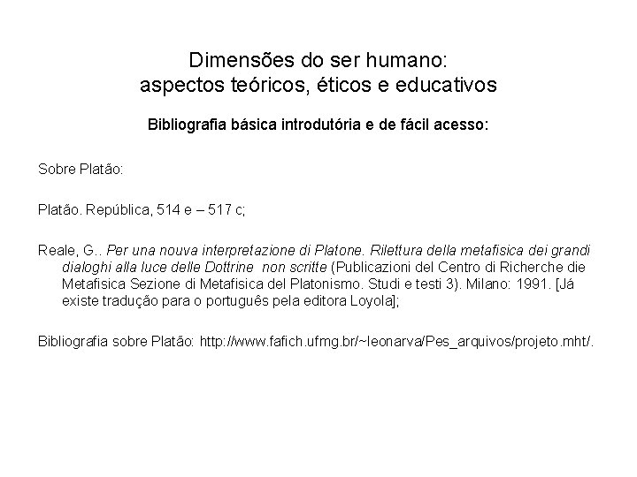 Dimensões do ser humano: aspectos teóricos, éticos e educativos Bibliografia básica introdutória e de