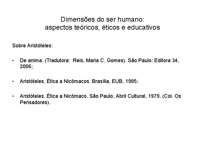 Dimensões do ser humano: aspectos teóricos, éticos e educativos Sobre Aristóteles: • De anima.