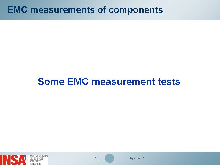 EMC measurements of components Some EMC measurement tests 40 September 21 