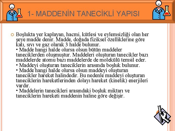 1 - MADDENİN TANECİKLİ YAPISI Boşlukta yer kaplayan, hacmi, kütlesi ve eylemsizliği olan her