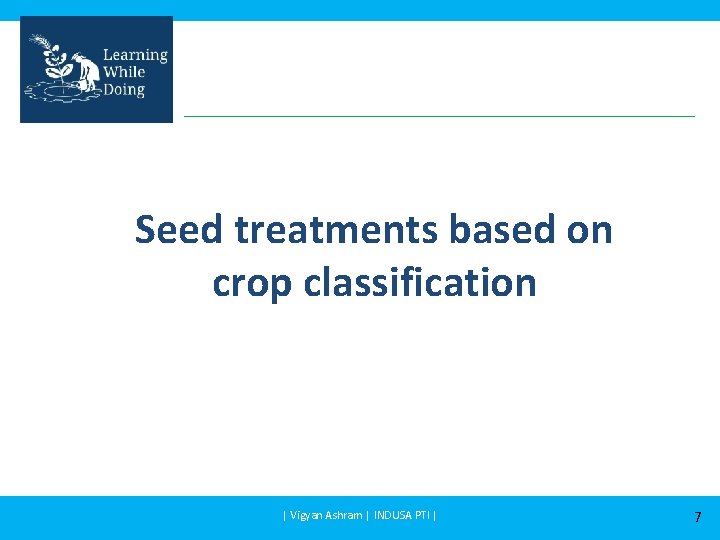 Seed treatments based on crop classification | Vigyan Ashram | INDUSA PTI | 7
